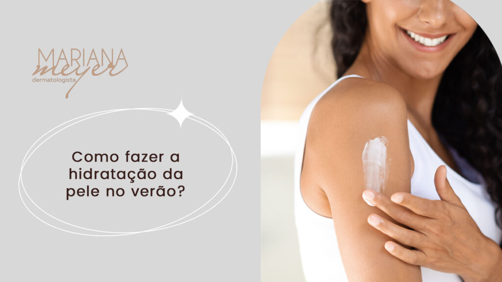 Mulher passando hidratante no braço e o seguinte texto: Como fazer a hidratação da pele no verão?