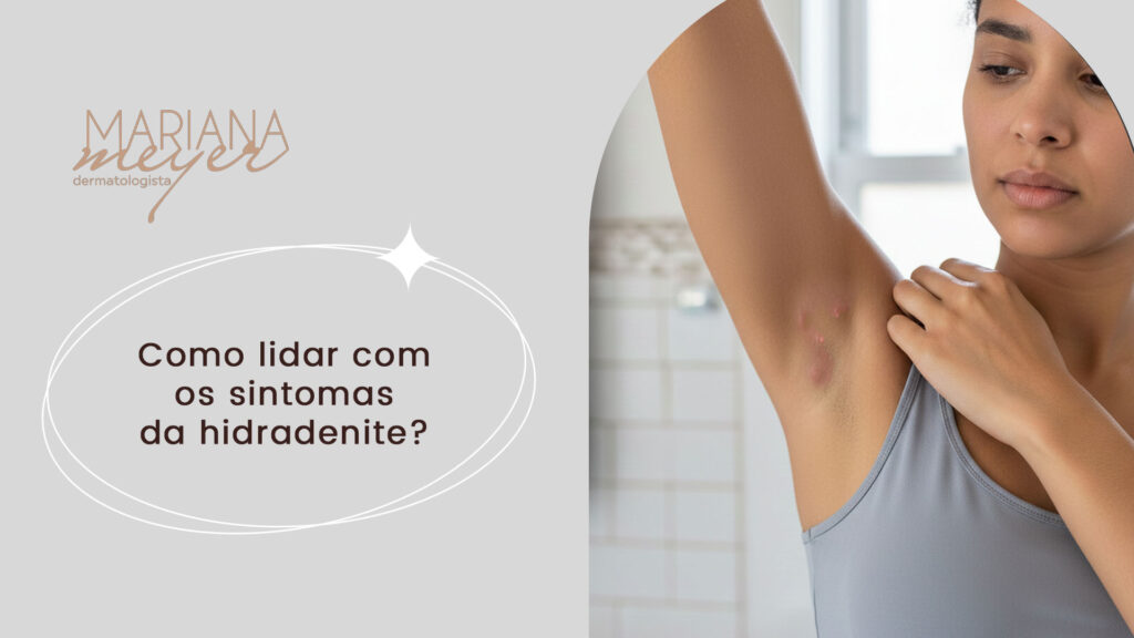Mulher olhando para axila com sinais de hidradenite e o seguinte texto: Como lidar com os sintomas da hidradenite?
